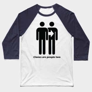 Clones Are People Two - Dark Text Baseball T-Shirt